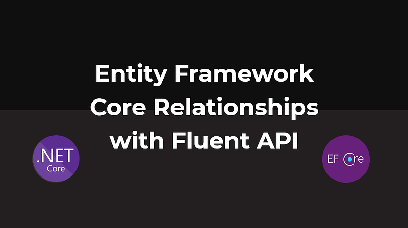 Entity Framework Core Relationships with Fluent API