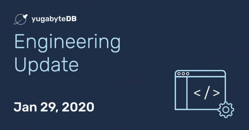 YugabyteDB Engineering Update — Jan 29, 2020