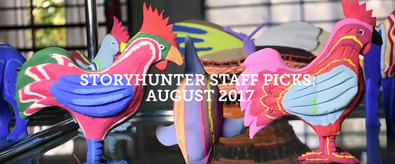 Storyhunter Staff Picks of the Month: August 2017