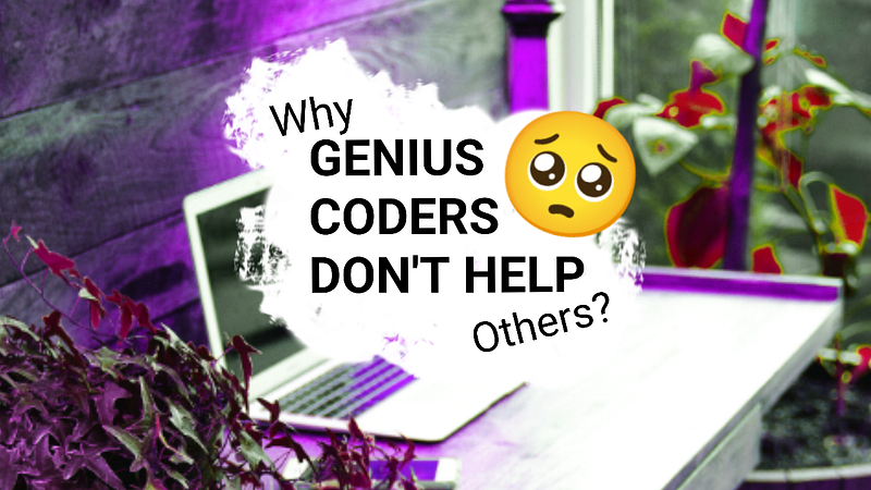 🥺 Why Genius Coders Don’t Help Others?