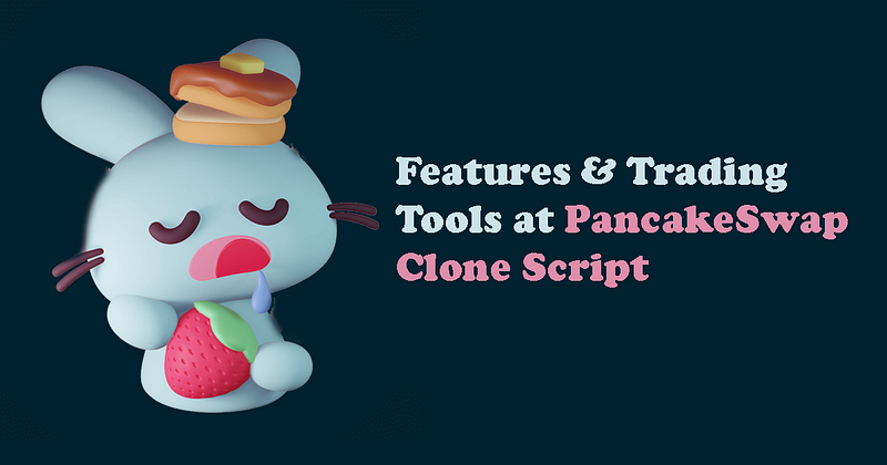 Trading Features and Tools at PancakeSwap Clone Script