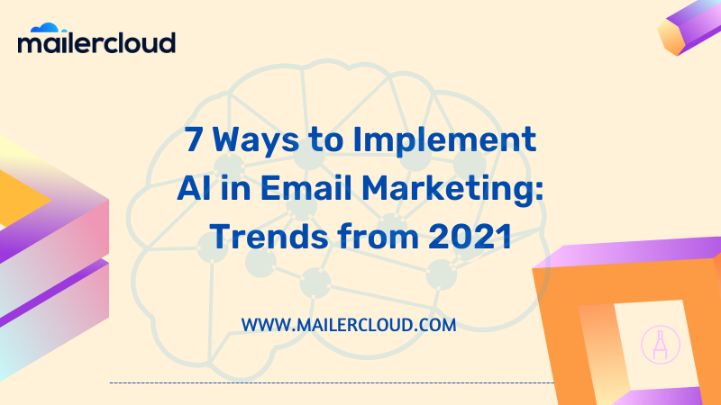 7 Ways to Implement AI in Email Marketing: Trends from 2021