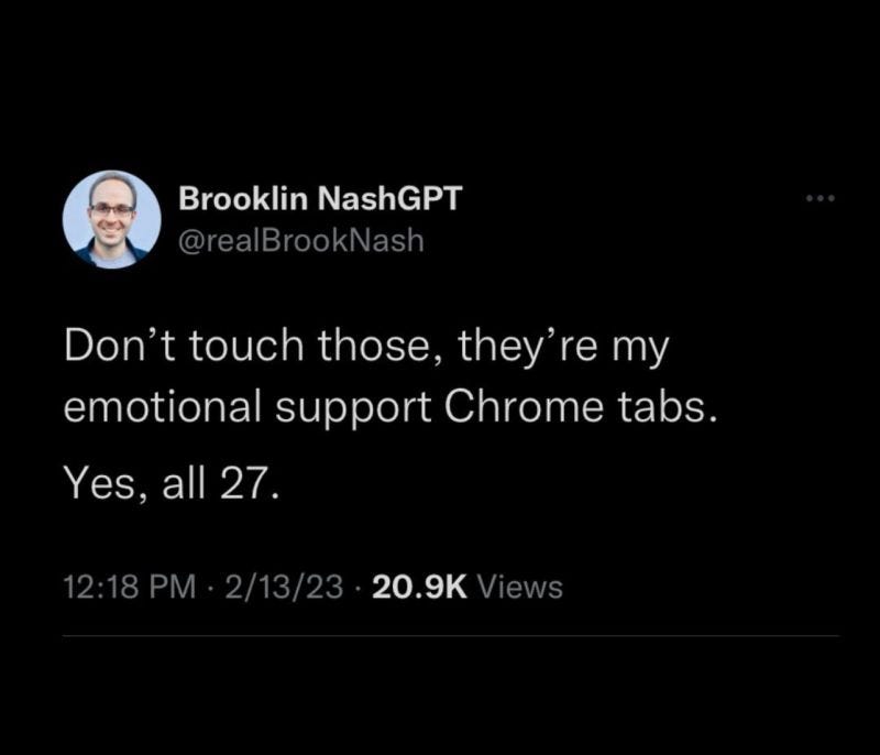 Don’t touch those, they’re my emotional support Chrome Tabs. Yes, all 27 of them.