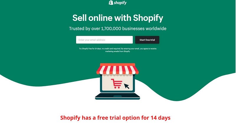 Shopify has a free trial option for 14 days