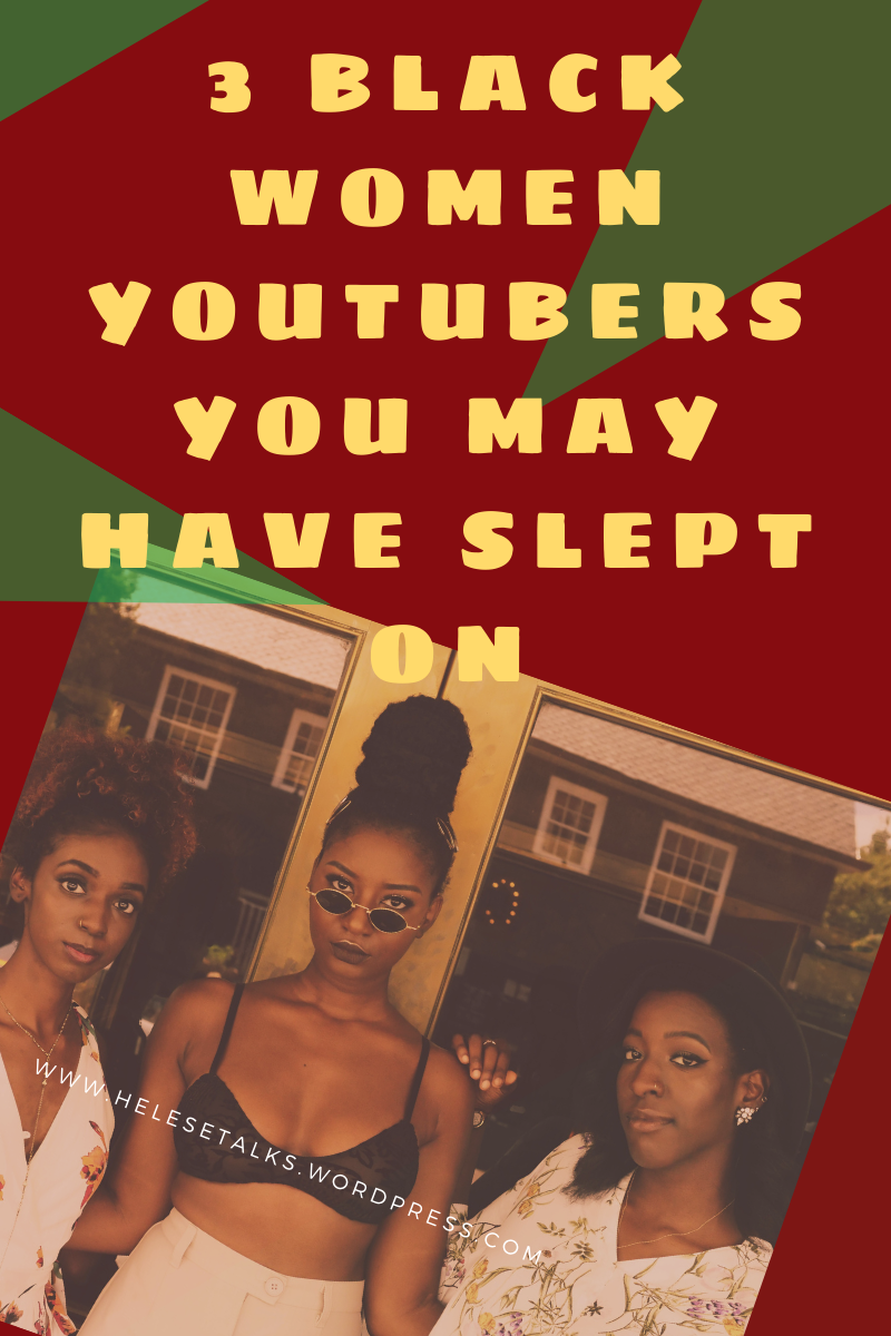 3 Black Women YouTubers you may have slept on