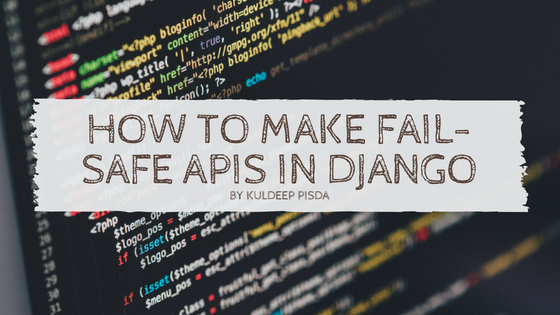 How to make fail-safe APIs in Django Feature image