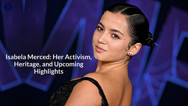 Isabela Merced: Her Activism, Heritage, and Upcoming Highlights