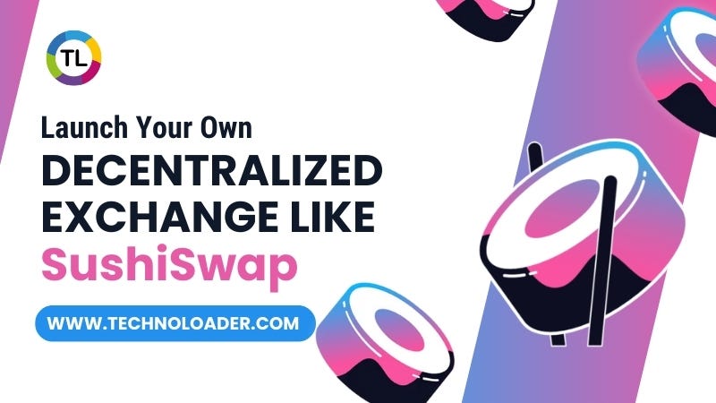 Launch Your Own Decentralized Exchange Like SushiSwap