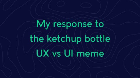 My response to the ketchup bottle UX vs UI meme