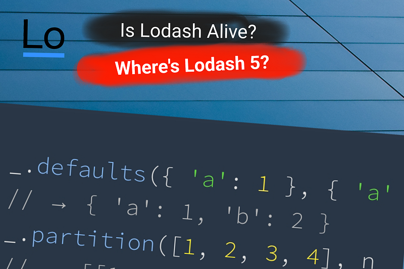 Is Lodash Really Dead? Where’s Lodash 5?