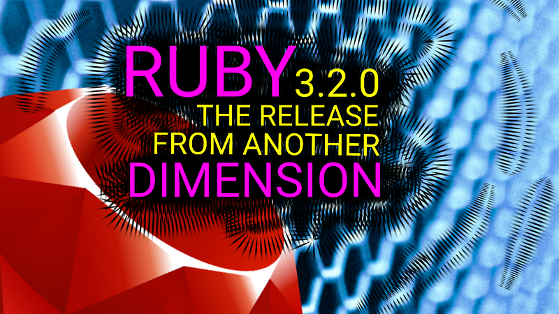 💎 Ruby 3.2.0 Is From Another Dimension