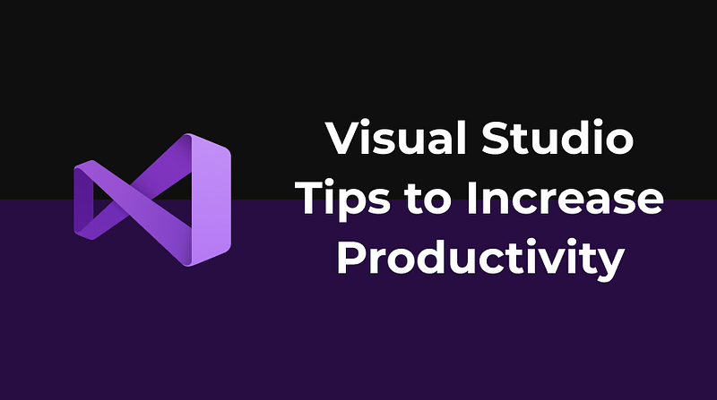 Visual Studio — Tips to Increase Productivity