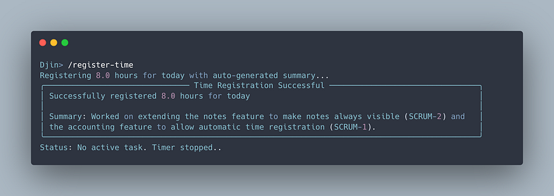 Here’s a good alt text for the image: “Terminal window showing the Djin command-line interface registering 8.0 hours of work time automatically. The screen displays a successful time registration with an auto-generated summary of tasks completed: extending the notes feature (SCRUM-2) and developing an automatic time registration feature (SCRUM-1). The terminal has standard red, yellow, and green macOS buttons in the top-left corner, and shows ‘Status: No active task. Timer stopped.’ at the botto