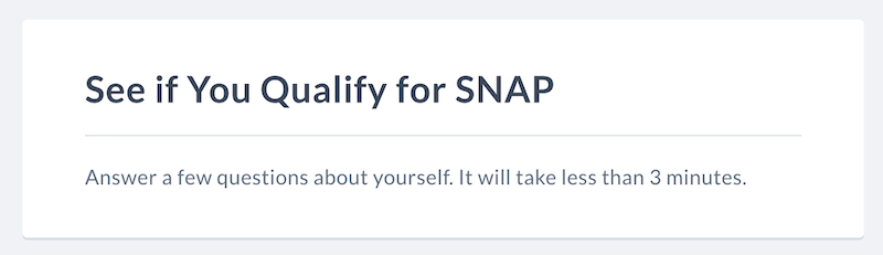 Title of SNAP screener that reads see if you qualify for SNAP