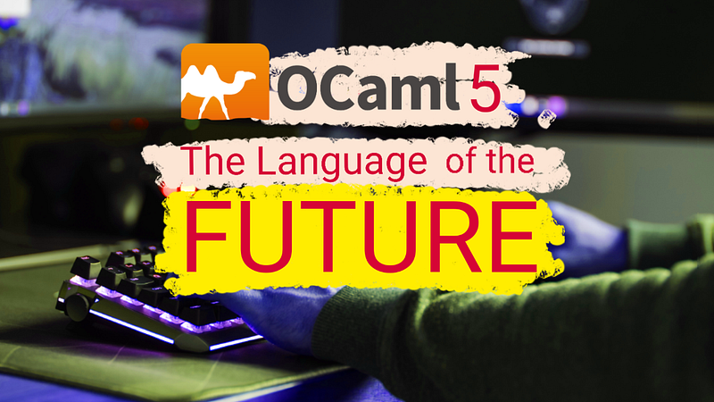 🐫 OCaml 5 Is The Language Of The Future