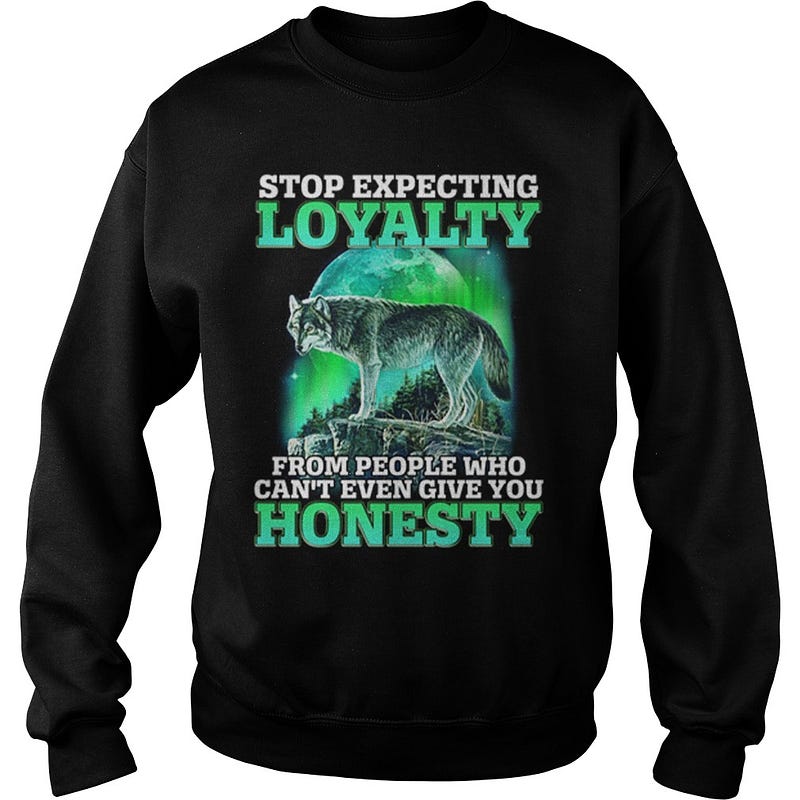 Wolf Stop Expecting Loyalty From People Who Can T Even Give You Honesty Shirt Căn Hộ Soho Premier