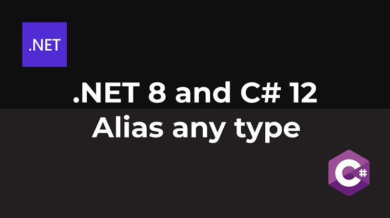 .NET 8 and C# 12 — Alias any type