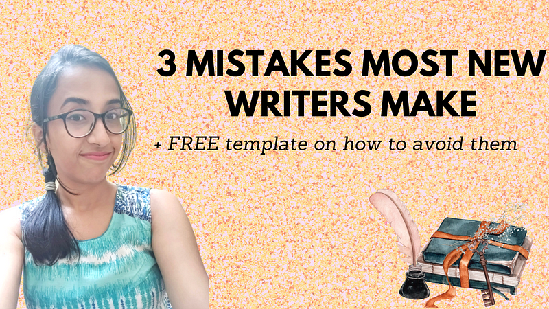 3 Common Mistakes Most New Writers Make