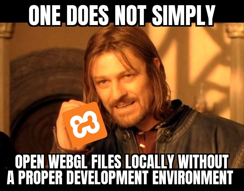 Boromir One does not simply open webgl files locally without a proper development environment meme. Boromir holds a XAMPP logo