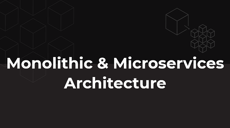 Monolithic & Microservices Architecture