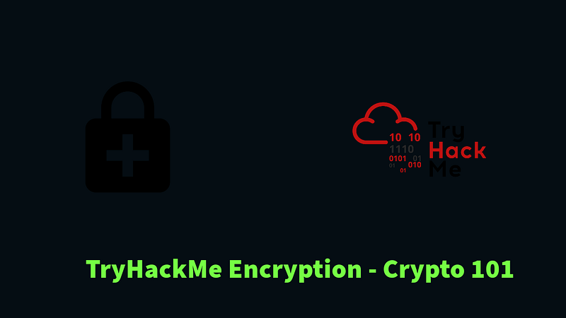 Encyption and Cryptography 101 | TryHackMe Encryption — Crypto 101