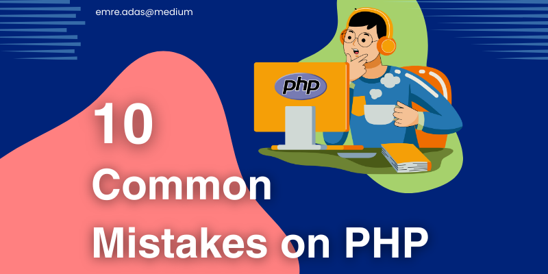 Stop Doing That: 10 common mistakes on PHP development