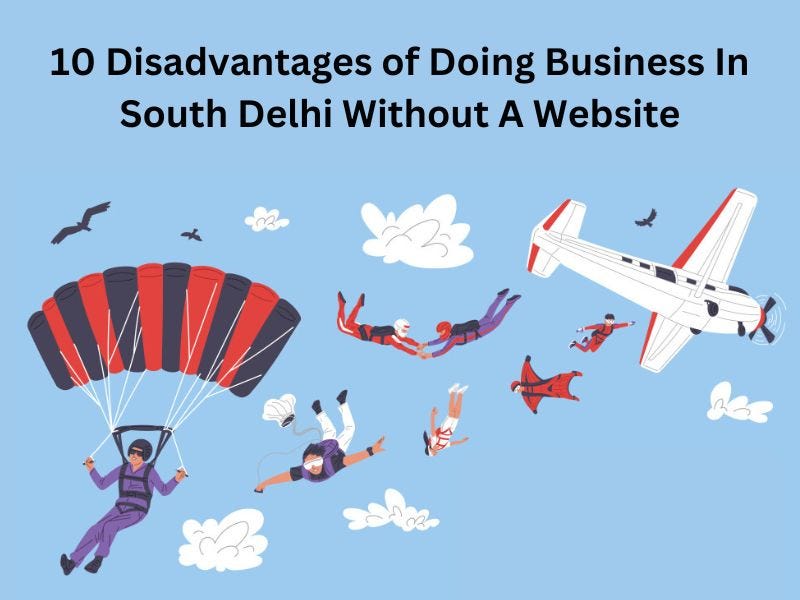 10 Disadvantages of Doing Business in South Delhi Without A Website