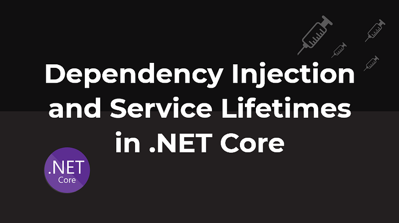 Dependency Injection and Service Lifetimes in .NET Core