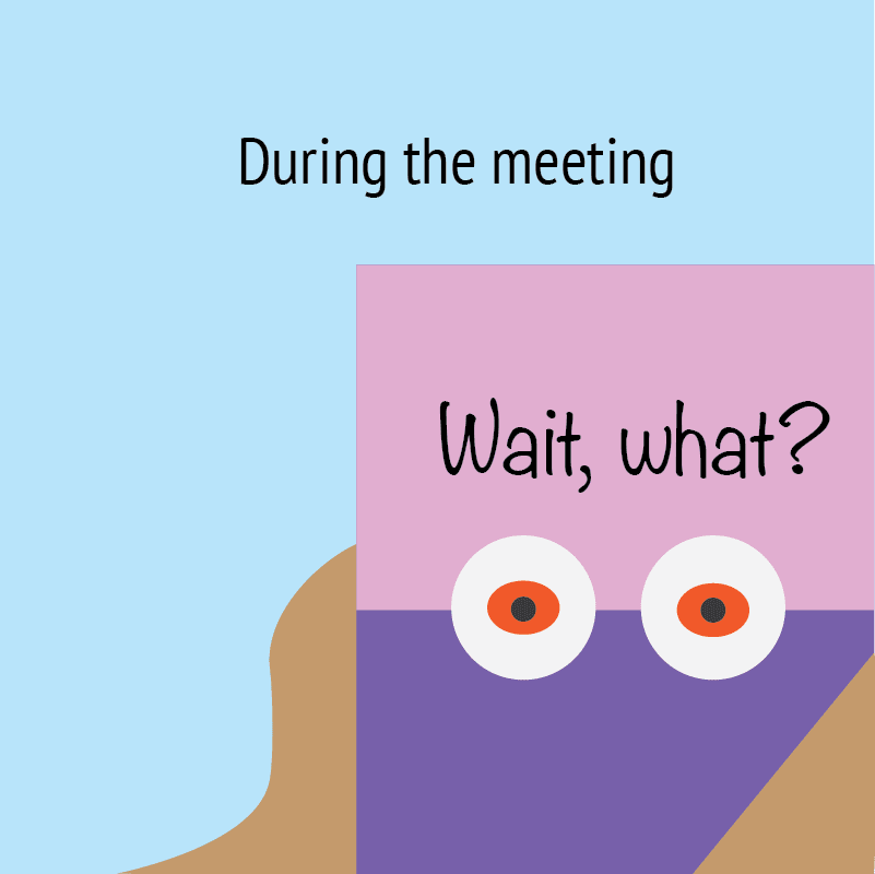 During the meeting, “Wait, what?”