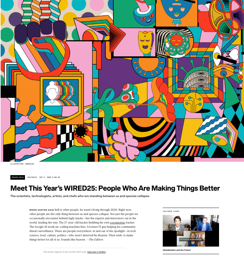 This is an image of the September 9, 2020 Wired Magazine article by GRAHAM HACIA titled “Meet This Year’s WIRED25: People Who Are Making Things Better The scientists, technologists, artists, and chefs who are standing between us and species collapse.”, https://www.wired.com/story/wired25-2020-people-making-things-better/