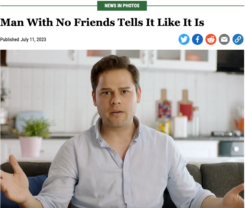 Screenshot of satirical headline and photo that reads, Man With No Friends Tells It Like It Is.
