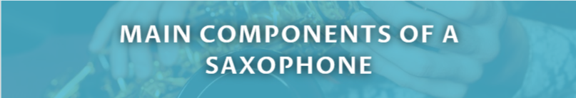 MAIN COMPONENTS OF A SAXOPHONE