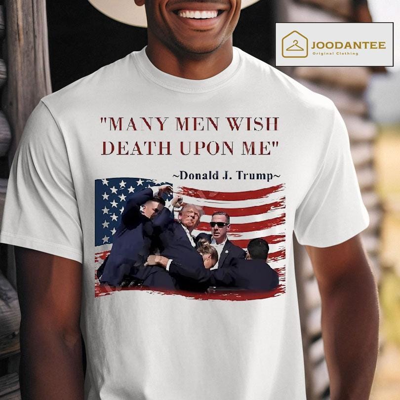 Trump Many Men Wish Death Upon Me Usa Shirt