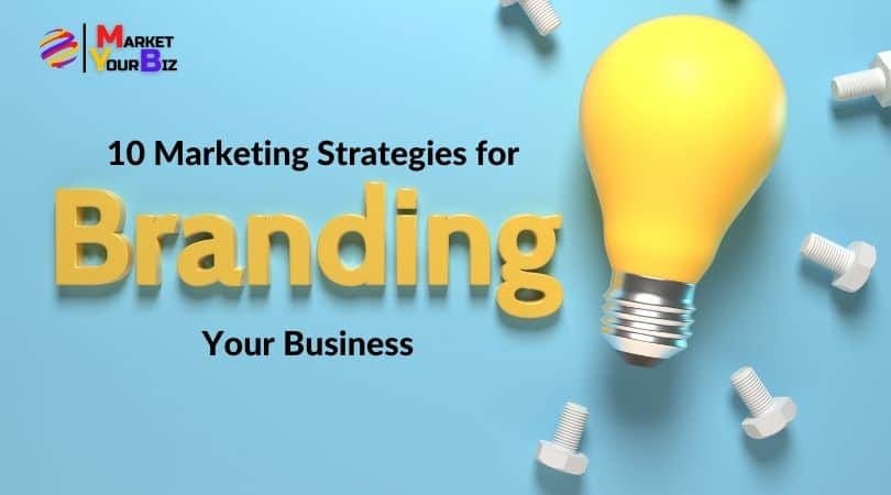 10 Marketing Strategies for Branding Your Business