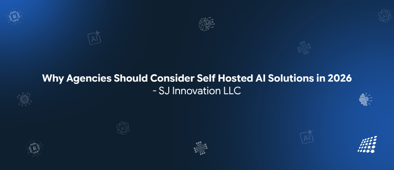 Why Agencies Should Consider Self Hosted AI Solutions in 2026 — SJ Innovation LLC