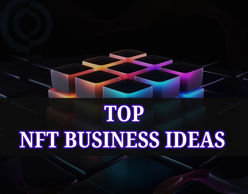 Top NFT Business Ideas for SMEs and Startups 2024