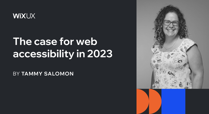 Promo from the Wix UX publication with the post name, "The case for web accessibility in 2023" , author name, Tammy Salomon and author headshot.