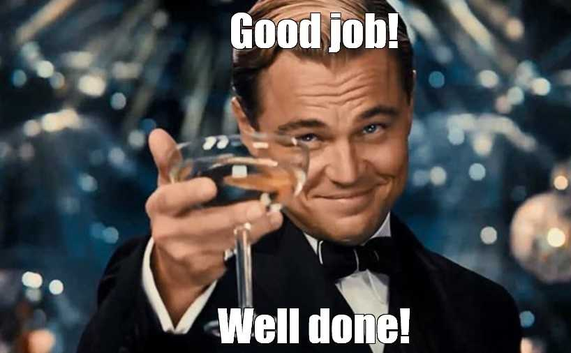 Meme: Leonardo Di Caprio from The Great Gatsby, captioned “Good job! Well done!”