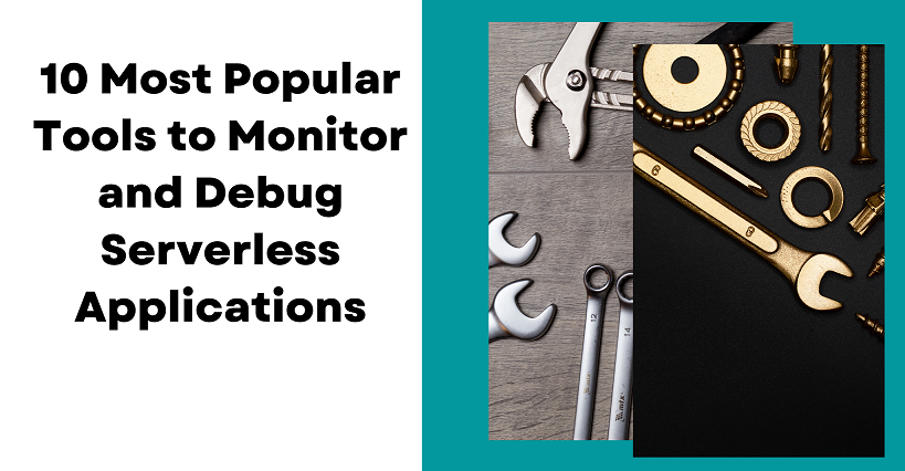 10 Tools to Monitor and Debug Serverless Applications