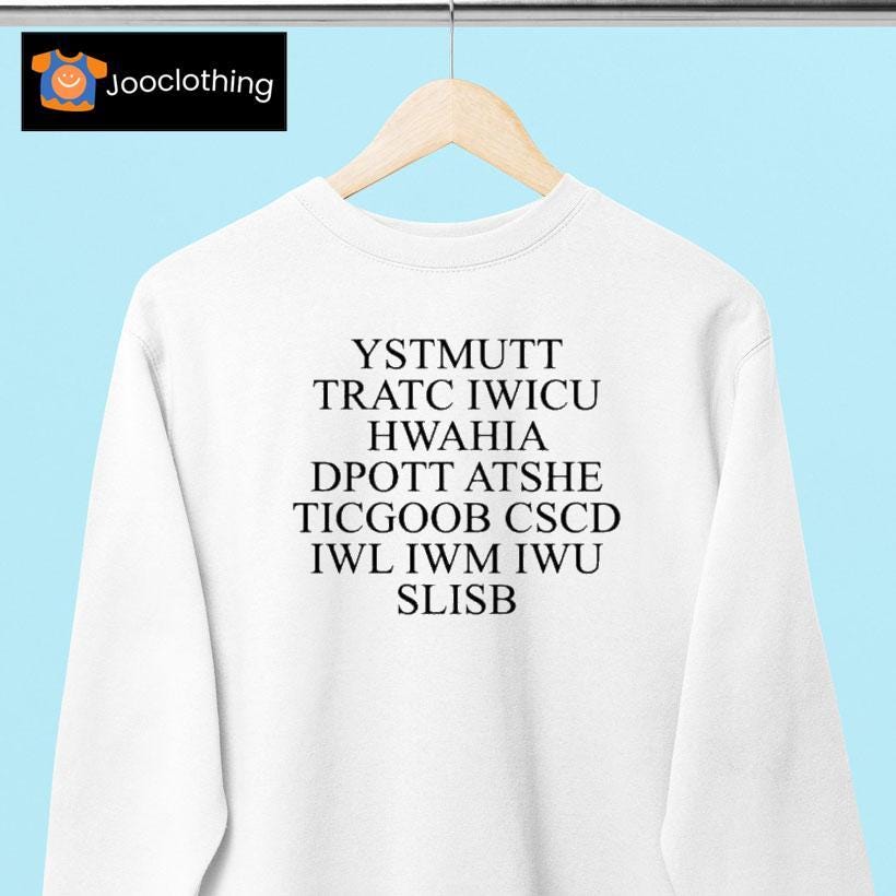 Ystmutt Tratc Iwicu Hwahia Dpott Atshe Ticgoob Cscd Iwl Iwm Iwu Slisb Shirt