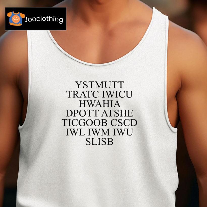 Ystmutt Tratc Iwicu Hwahia Dpott Atshe Ticgoob Cscd Iwl Iwm Iwu Slisb Shirt