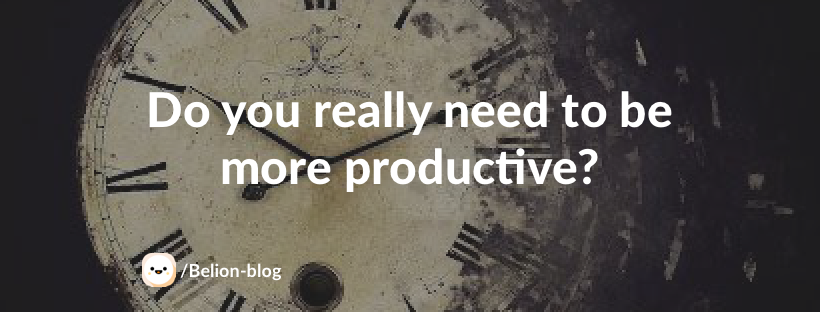 Do you really need to be more productive