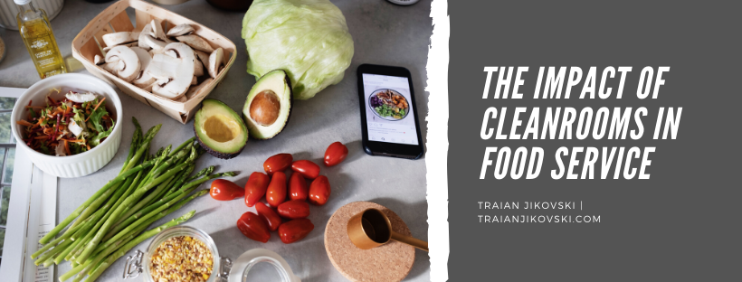 Traian Jikovski — The Impact Of Cleanrooms In Food Service