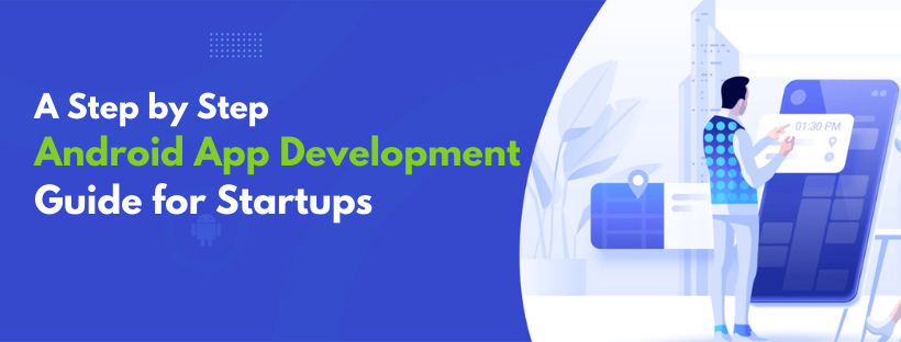 A Step by Step Android App Development Guide for Startups
