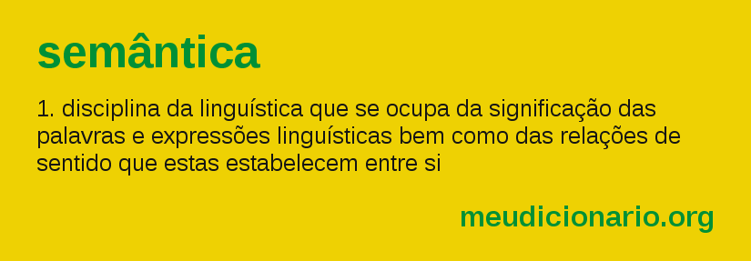 Texto na imagem: "Semântica: Disciplina da linguística que se ocupa da significação das palavras e expressões linguísticas bem como das relações de sentido que estas estabelecem entre si."