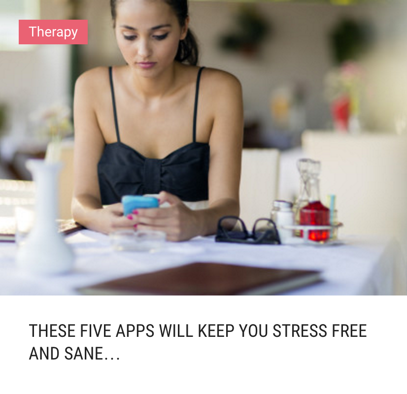 These 5 Apps Will Keep You Stress Free And Sane