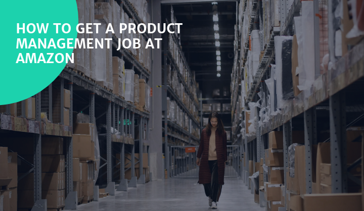 How to Get a Product Management Job at Amazon by Carlos Gonzalez