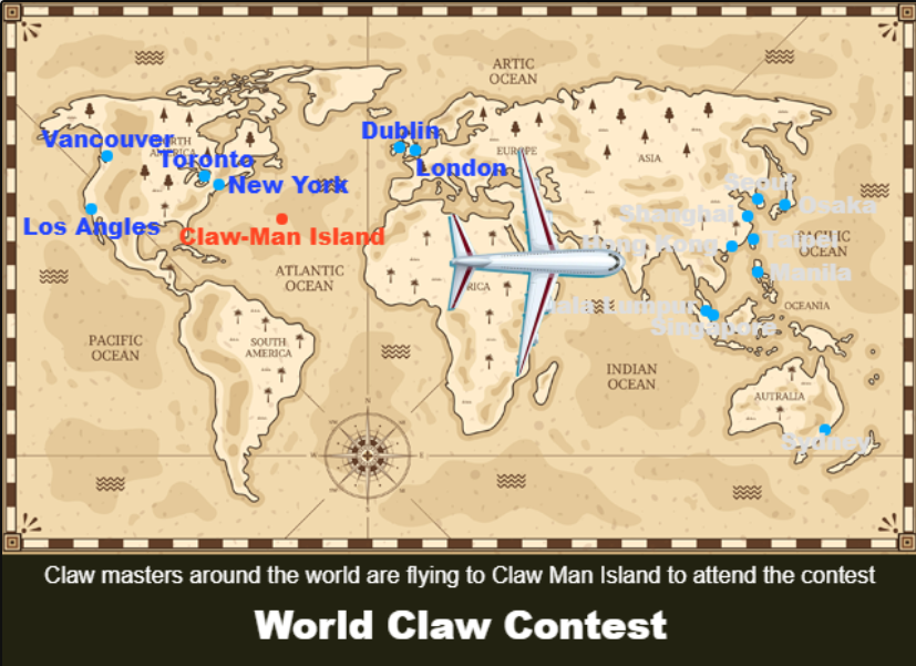 All the claw players from around the world will fly to a small island called Clawman Island to gather and participate in the Olympic claw game.