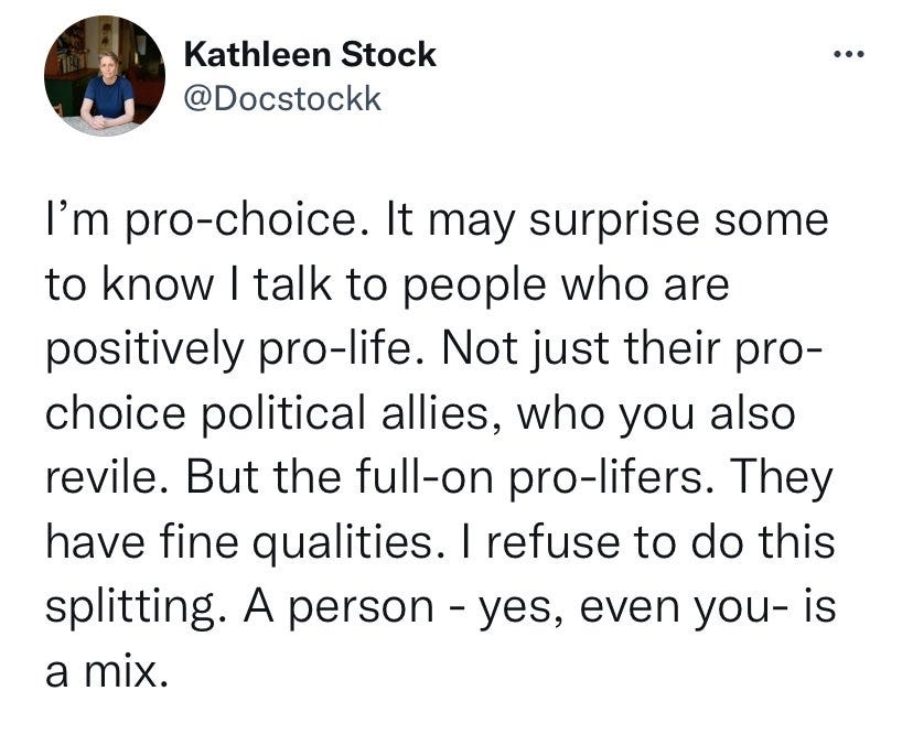 Tweet: I’m pro-choice. It may surprise some to know I talk to people who are positively pro-life. Not just their pro-choice political allies, who you also revile. But the full-on pro-lifers. They have fine qualities. I refuse to do this splitting. A person — yes, even you — is a mix.