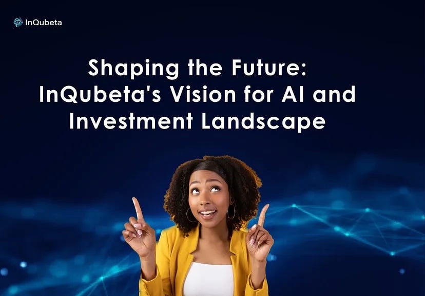 Shaping the Future: InQubeta’s Vision for AI and Investment Landscape
